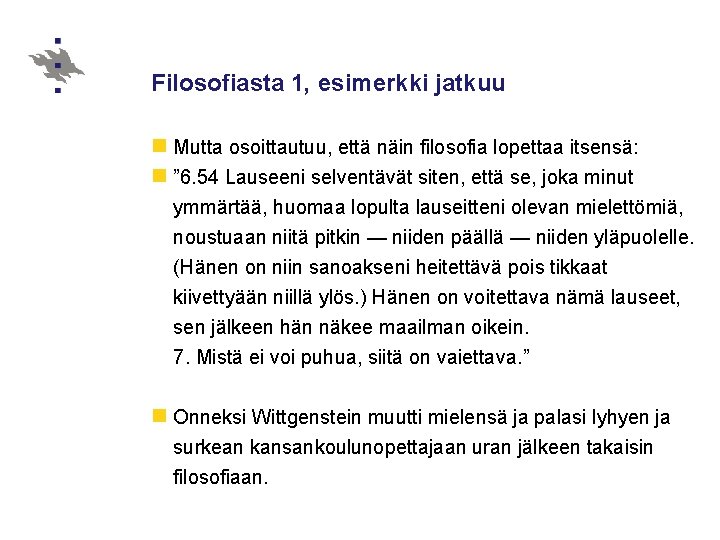 Filosofiasta 1, esimerkki jatkuu n Mutta osoittautuu, että näin filosofia lopettaa itsensä: n ”