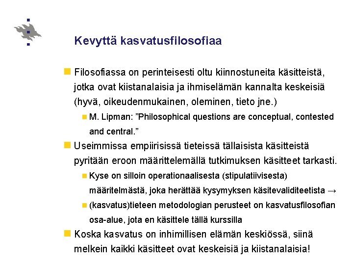 Kevyttä kasvatusfilosofiaa n Filosofiassa on perinteisesti oltu kiinnostuneita käsitteistä, jotka ovat kiistanalaisia ja ihmiselämän