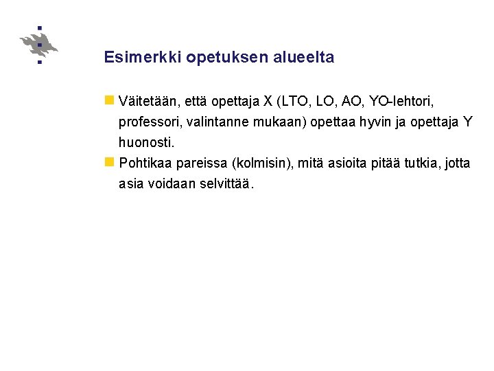 Esimerkki opetuksen alueelta n Väitetään, että opettaja X (LTO, LO, AO, YO-lehtori, professori, valintanne