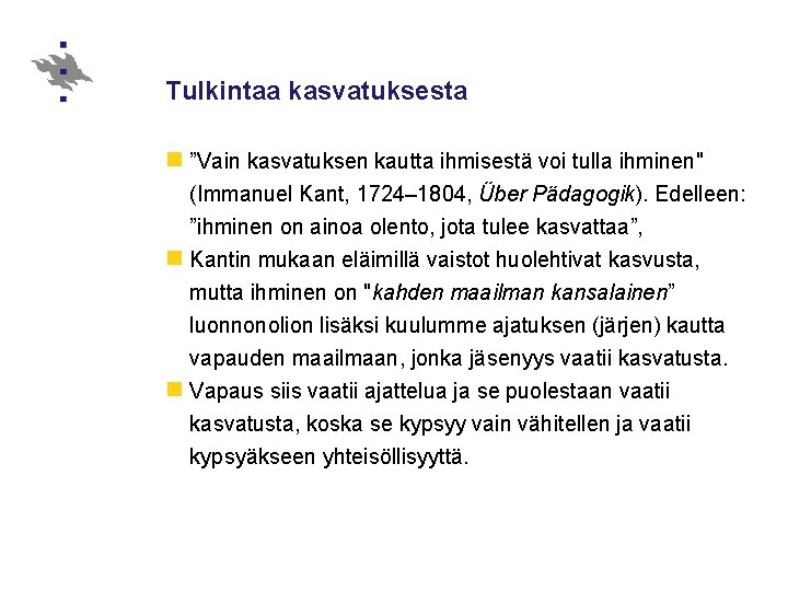 Tulkintaa kasvatuksesta n ”Vain kasvatuksen kautta ihmisestä voi tulla ihminen" (Immanuel Kant, 1724– 1804,