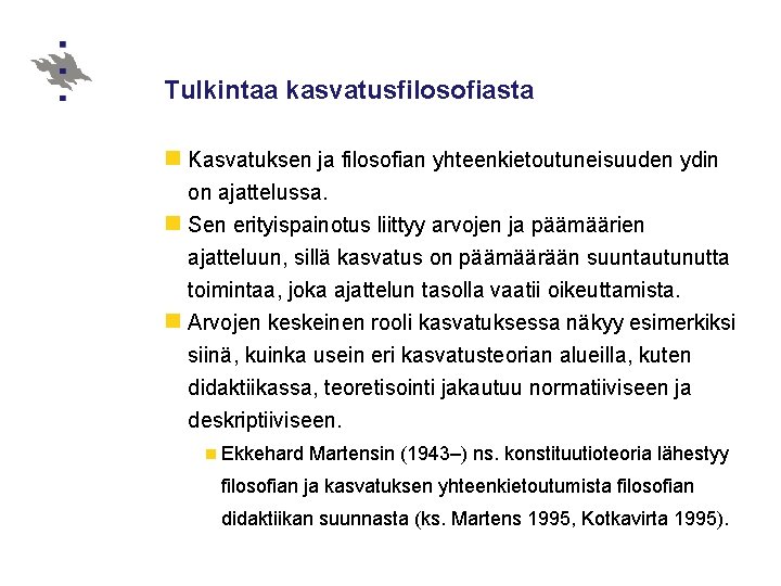 Tulkintaa kasvatusfilosofiasta n Kasvatuksen ja filosofian yhteenkietoutuneisuuden ydin on ajattelussa. n Sen erityispainotus liittyy