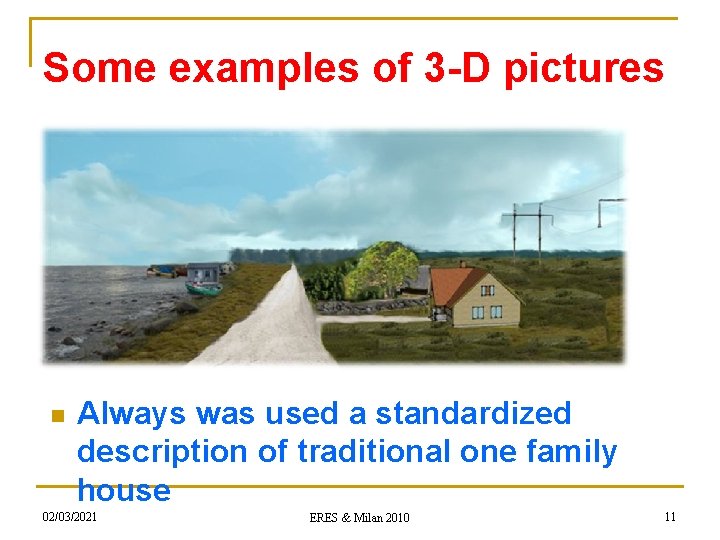 Some examples of 3 -D pictures n Always was used a standardized description of