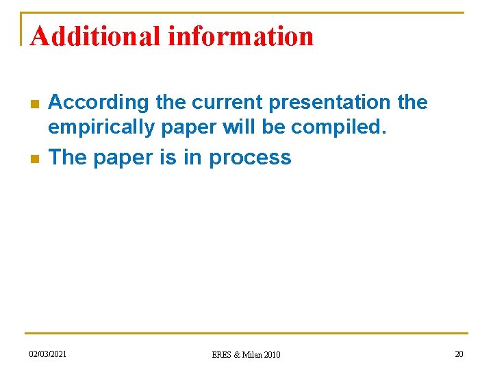 Additional information n According the current presentation the empirically paper will be compiled. n