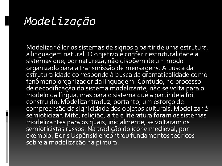 Modelização Modelizar é ler os sistemas de signos a partir de uma estrutura: a