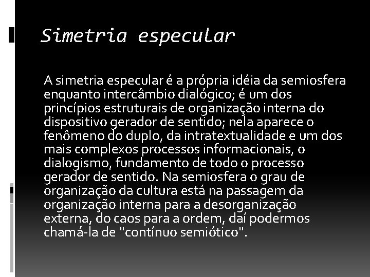 Simetria especular A simetria especular é a própria idéia da semiosfera enquanto intercâmbio dialógico;