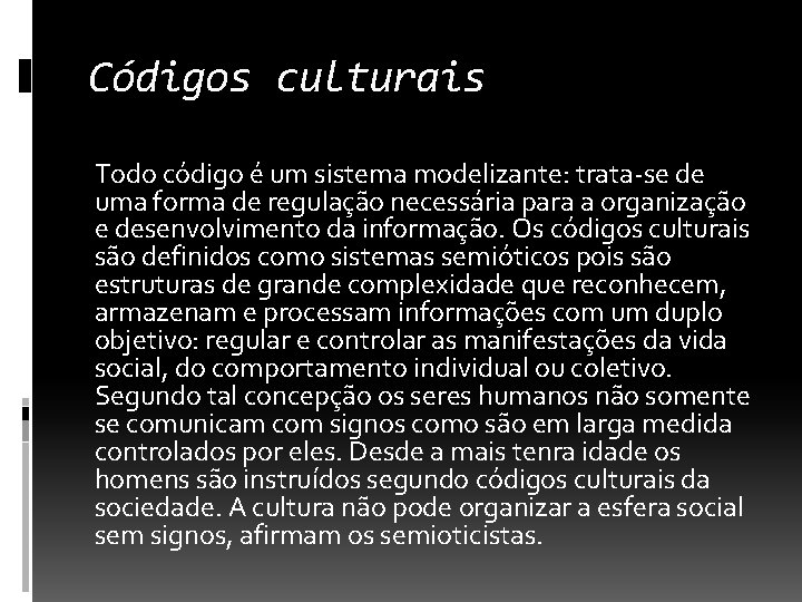 Códigos culturais Todo código é um sistema modelizante: trata-se de uma forma de regulação