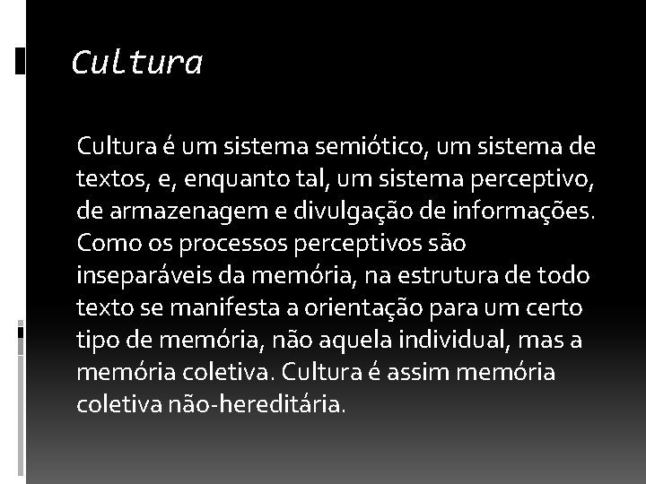 Cultura é um sistema semiótico, um sistema de textos, e, enquanto tal, um sistema