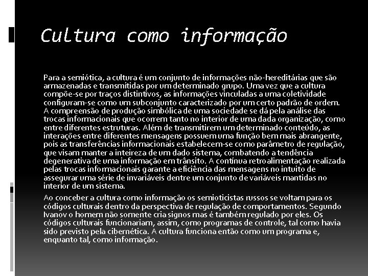 Cultura como informação Para a semiótica, a cultura é um conjunto de informações não-hereditárias