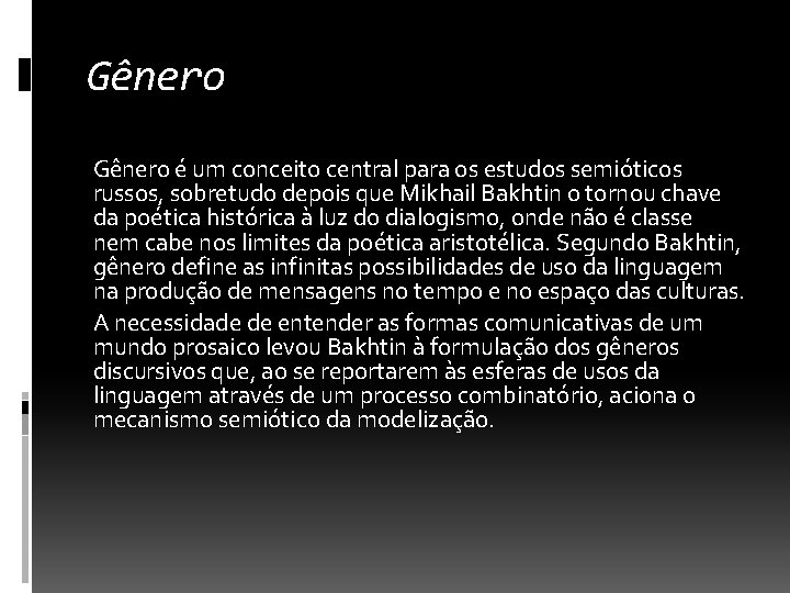 Gênero é um conceito central para os estudos semióticos russos, sobretudo depois que Mikhail