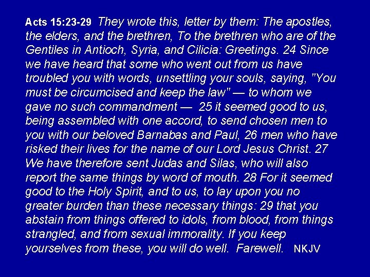 Acts 15: 23 -29 They wrote this, letter by them: The apostles, the elders,