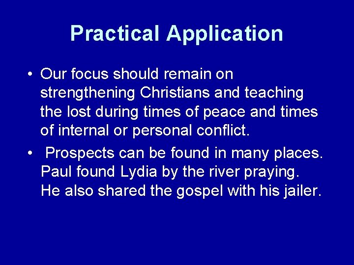 Practical Application • Our focus should remain on strengthening Christians and teaching the lost