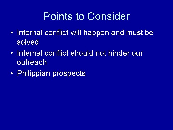 Points to Consider • Internal conflict will happen and must be solved • Internal