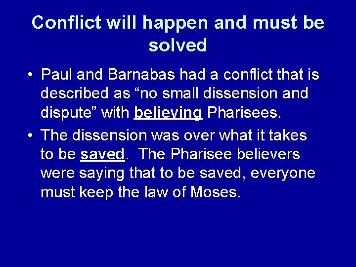 Conflict will happen and must be solved • Paul and Barnabas had a conflict