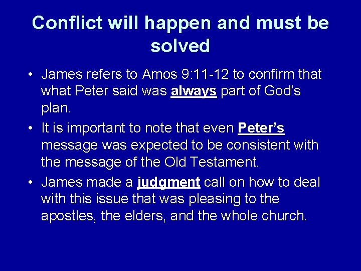 Conflict will happen and must be solved • James refers to Amos 9: 11