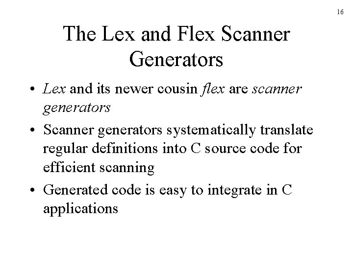 16 The Lex and Flex Scanner Generators • Lex and its newer cousin flex 16 The Lex and Flex Scanner Generators • Lex and its newer cousin flex