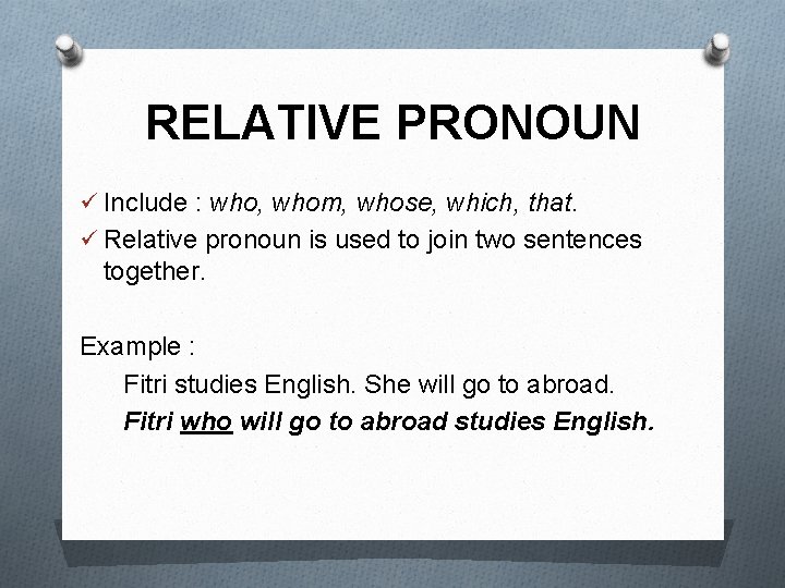RELATIVE PRONOUN ü Include : who, whom, whose, which, that. ü Relative pronoun is