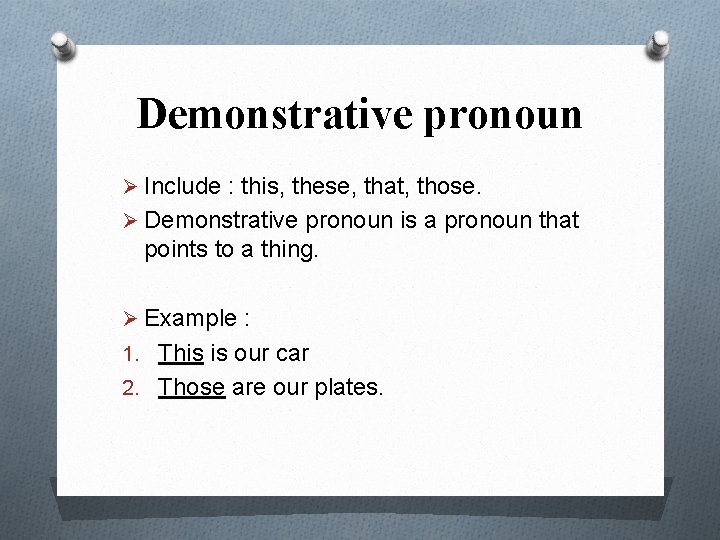 Demonstrative pronoun Ø Include : this, these, that, those. Ø Demonstrative pronoun is a