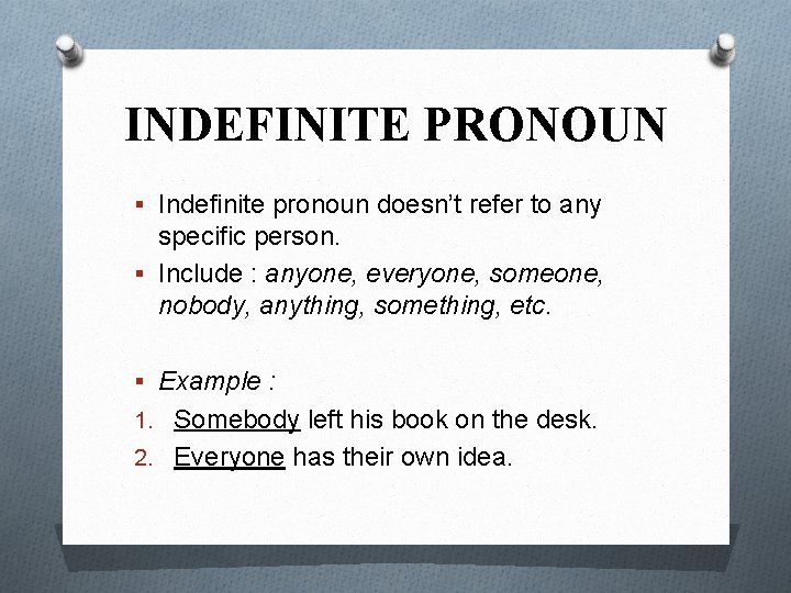 INDEFINITE PRONOUN § Indefinite pronoun doesn’t refer to any specific person. § Include :