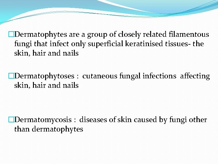 �Dermatophytes are a group of closely related filamentous fungi that infect only superficial keratinised