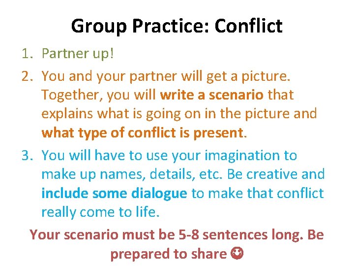 Group Practice: Conflict 1. Partner up! 2. You and your partner will get a