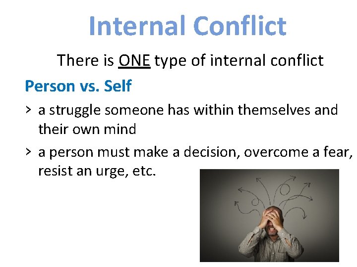 Internal Conflict There is ONE type of internal conflict Person vs. Self › a