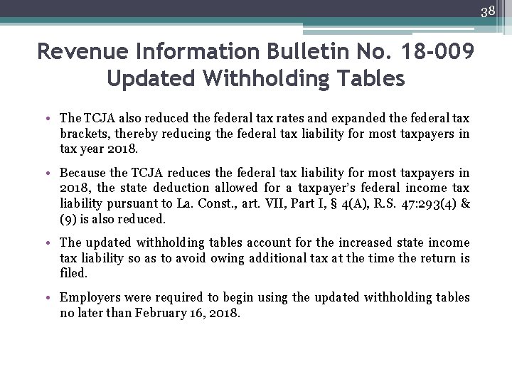 38 Revenue Information Bulletin No. 18 -009 Updated Withholding Tables • The TCJA also