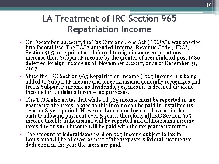 42 LA Treatment of IRC Section 965 Repatriation Income • On December 22, 2017,
