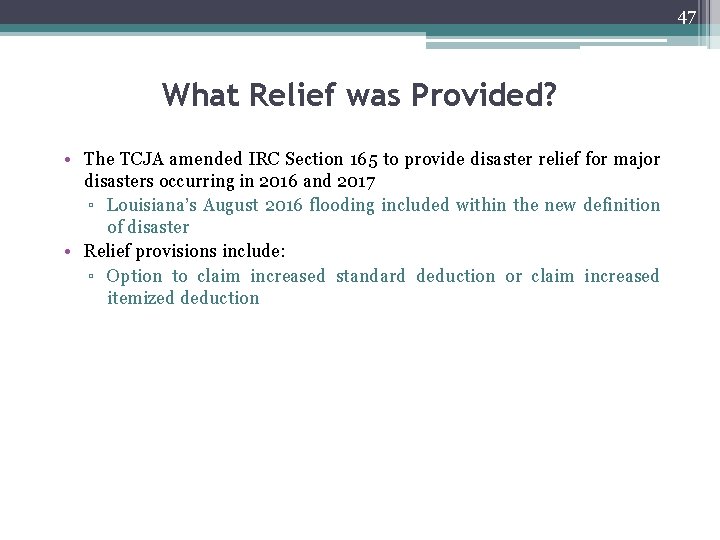 47 What Relief was Provided? • The TCJA amended IRC Section 165 to provide