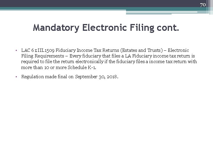 70 Mandatory Electronic Filing cont. • LAC 61: III. 1509 Fiduciary Income Tax Returns
