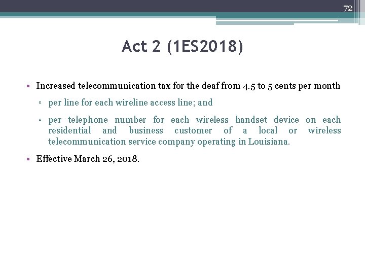 72 Act 2 (1 ES 2018) • Increased telecommunication tax for the deaf from