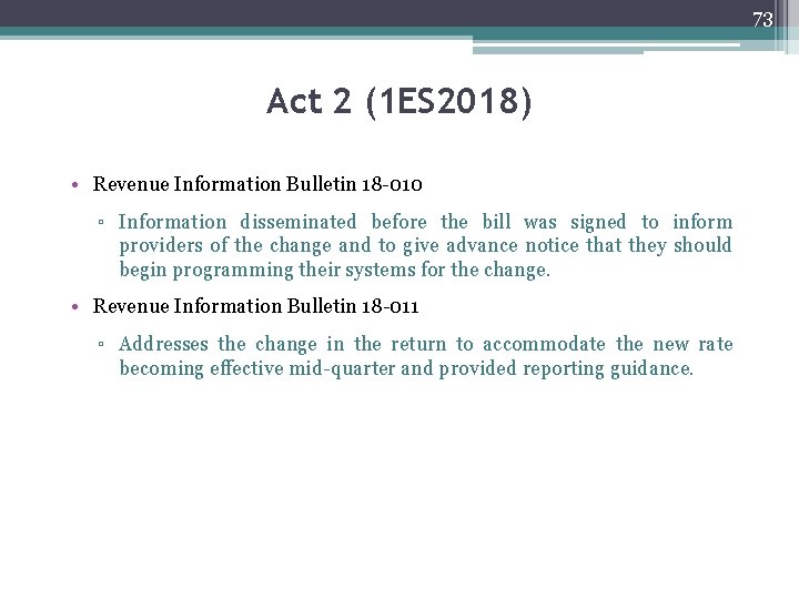 73 Act 2 (1 ES 2018) • Revenue Information Bulletin 18 -010 ▫ Information