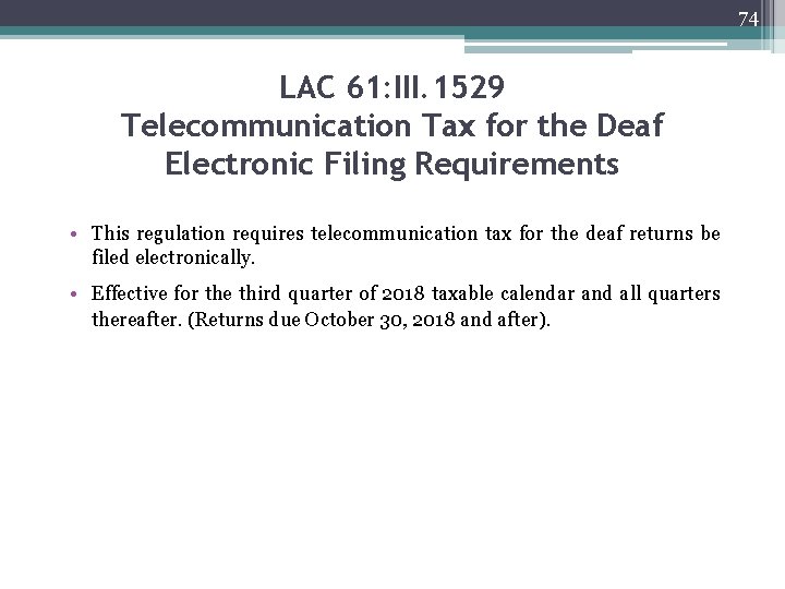 74 LAC 61: III. 1529 Telecommunication Tax for the Deaf Electronic Filing Requirements •