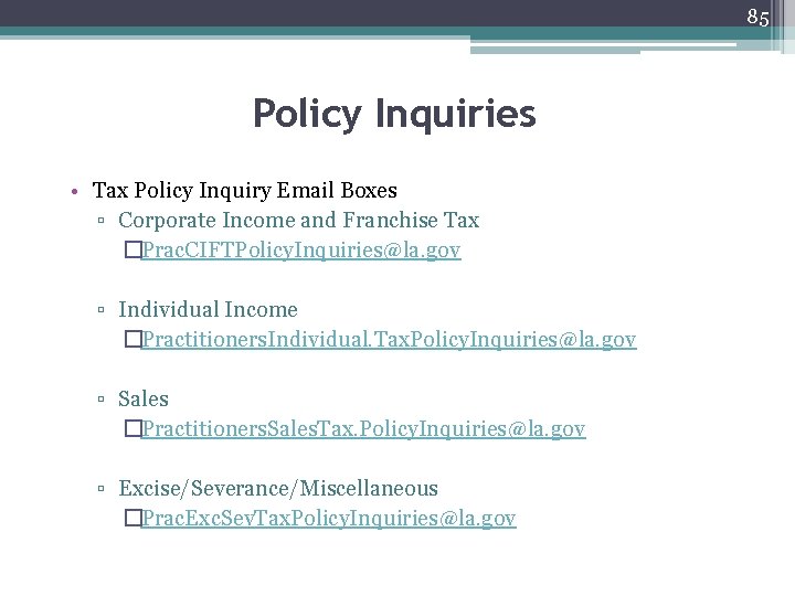 85 Policy Inquiries • Tax Policy Inquiry Email Boxes ▫ Corporate Income and Franchise