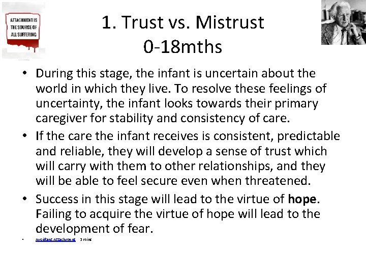 1. Trust vs. Mistrust 0 -18 mths • During this stage, the infant is