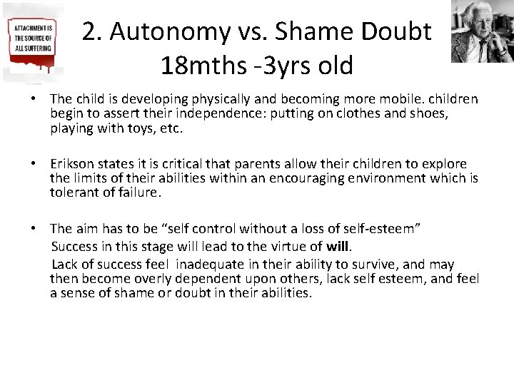 2. Autonomy vs. Shame Doubt 18 mths -3 yrs old • The child is