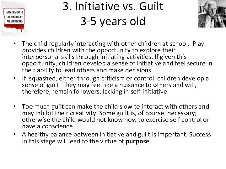3. Initiative vs. Guilt 3 -5 years old • The child regularly interacting with