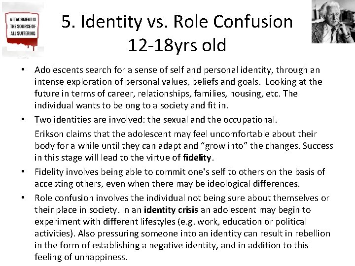 5. Identity vs. Role Confusion 12 -18 yrs old • Adolescents search for a