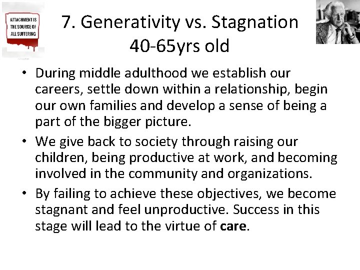 7. Generativity vs. Stagnation 40 -65 yrs old • During middle adulthood we establish