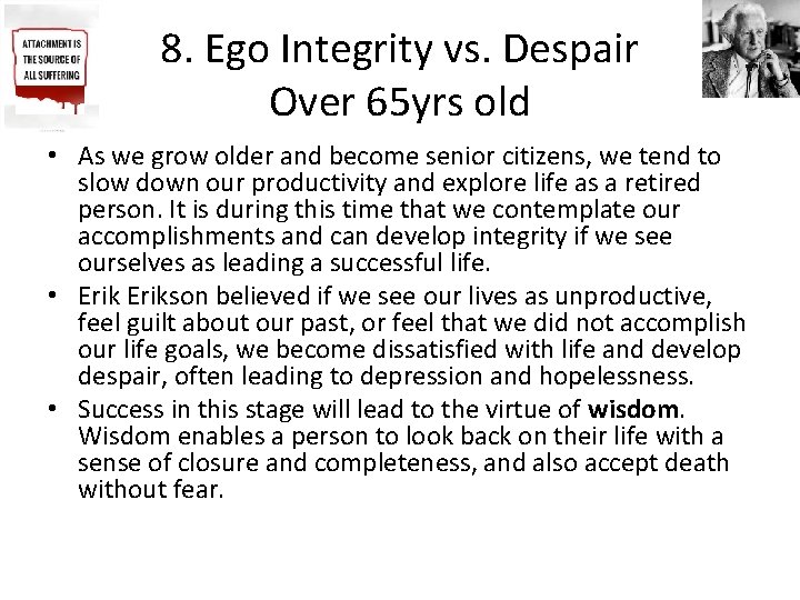 8. Ego Integrity vs. Despair Over 65 yrs old • As we grow older