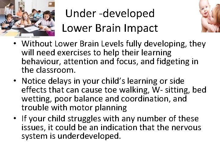 Under -developed Lower Brain Impact • Without Lower Brain Levels fully developing, they will