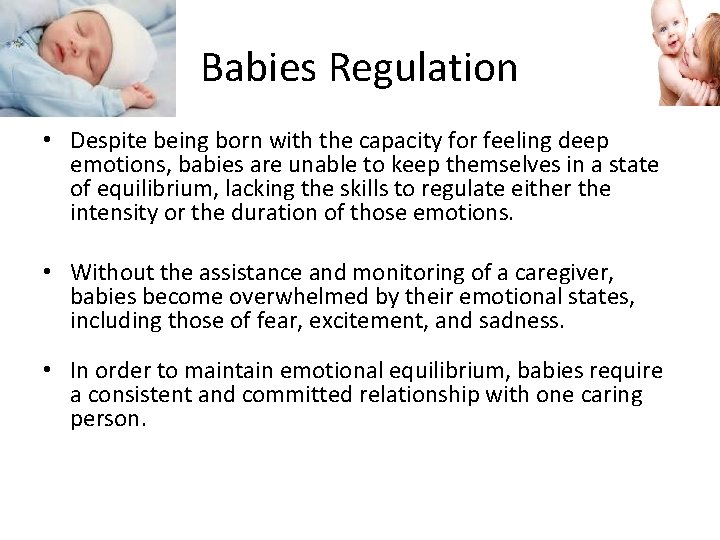 Babies Regulation • Despite being born with the capacity for feeling deep emotions, babies