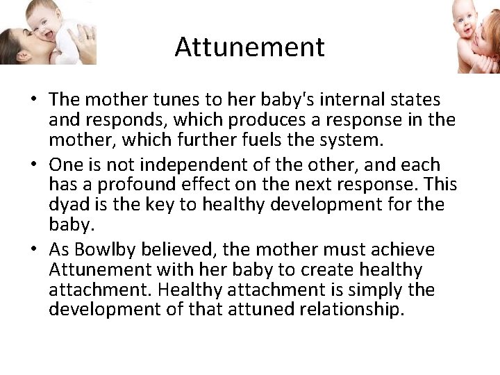 Attunement • The mother tunes to her baby's internal states and responds, which produces