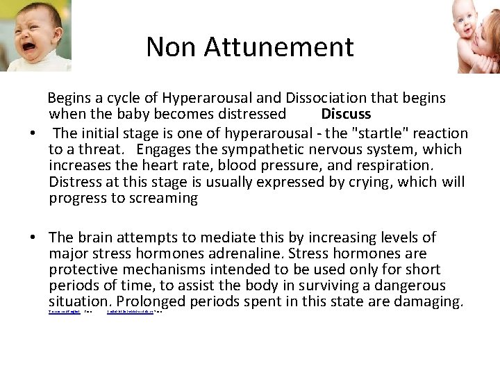 Non Attunement Begins a cycle of Hyperarousal and Dissociation that begins when the baby