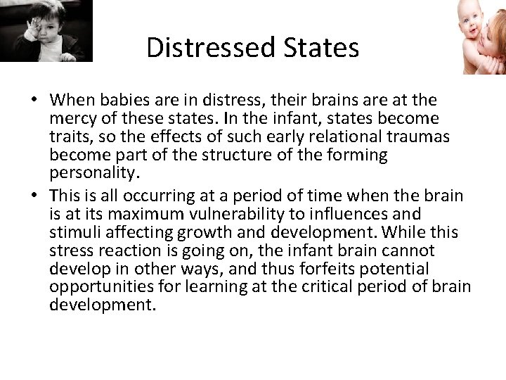Distressed States • When babies are in distress, their brains are at the mercy