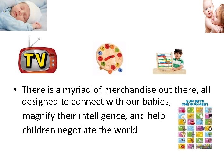  • There is a myriad of merchandise out there, all designed to connect