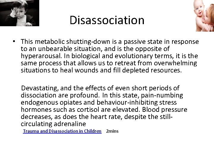 Disassociation • This metabolic shutting-down is a passive state in response to an unbearable