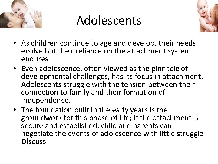Adolescents • As children continue to age and develop, their needs evolve but their