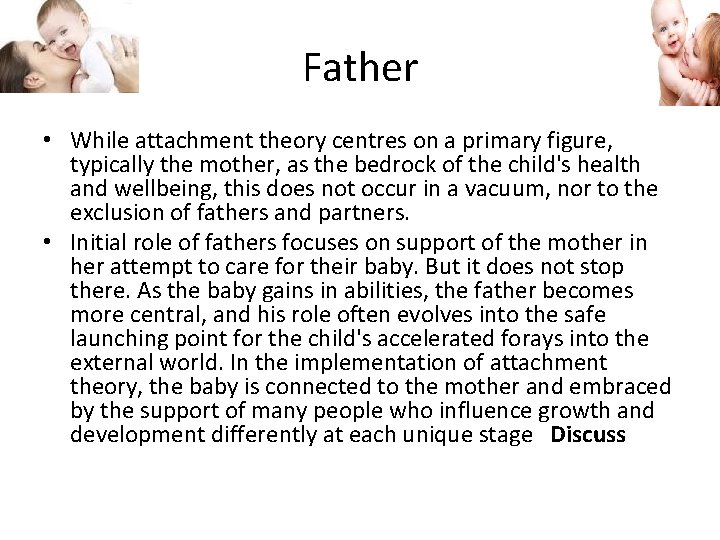 Father • While attachment theory centres on a primary figure, typically the mother, as