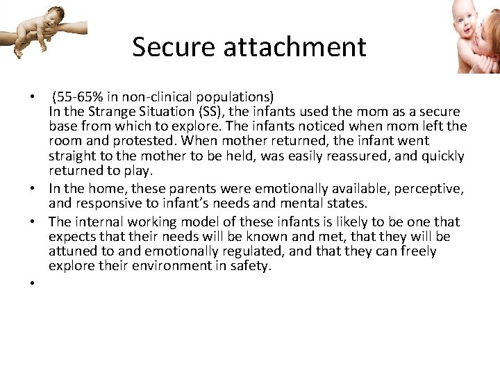 Secure attachment • (55 -65% in non-clinical populations) In the Strange Situation (SS), the