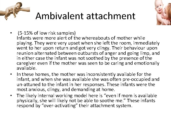 Ambivalent attachment • (5 -15% of low risk samples) Infants were more alert of